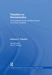Thiselton on Hermeneutics (The Collected Works and New Essays of Anthony Thiselton) by Anthony C. Thiselton, 9781138383647