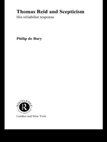 Thomas Reid and Scepticism (His Reliabilist Response) by Philip De Bary, Philip de Bary, 9780415408332