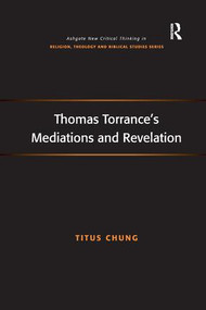 Thomas Torrance's Mediations and Revelation by Titus Chung, 9781138260771