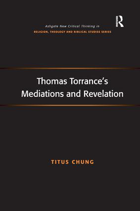 Thomas Torrance's Mediations and Revelation by Titus Chung, 9781138260771