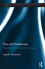 Time and Timelessness (Temporality in the theory of Carl Jung) by Angeliki Yiassemides, 9781138667402