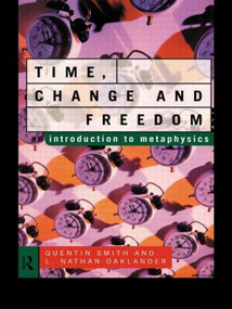 Time, Change and Freedom (An Introduction to Metaphysics) by L. Nathan Oaklander, Quentin Smith, 9780415102490