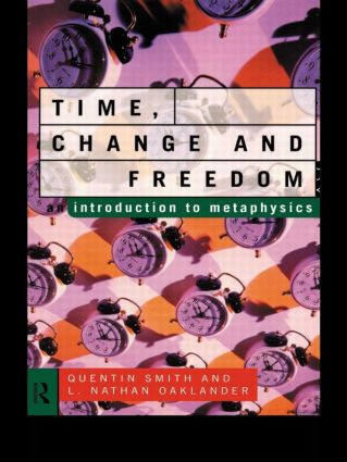 Time, Change and Freedom (An Introduction to Metaphysics) by L. Nathan Oaklander, Quentin Smith, 9780415102490