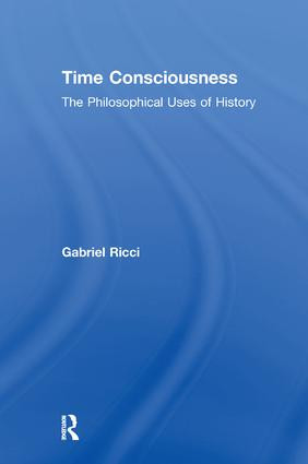 Time Consciousness (The Philosophical Uses of History) - 9781138517318 by Gabriel R. Ricci, 9781138517318