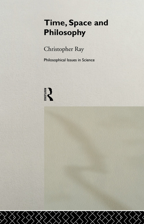 Time, Space and Philosophy by Christopher Ray, 9780415755207