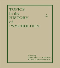 Topics in the History of Psychology (Volume II) by G. A. Kimble, K. Schlesinger, 9780898593129