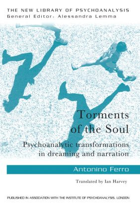 Torments of the Soul (Psychoanalytic transformations in dreaming and narration) by Antonino Ferro, 9780415813440