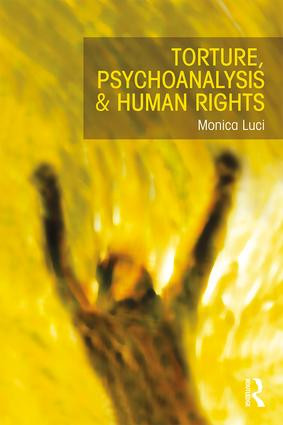 Torture, Psychoanalysis and Human Rights by Monica Luci, 9781138908604