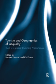 Tourism and Geographies of Inequality (The New Global Slumming Phenomenon) by Fabian Frenzel, Ko Koens, 9780367739683
