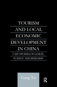 Tourism and Local Development in China (Case Studies of Guilin, Suzhou and Beidaihe) by Gang Xu, 9781138985773