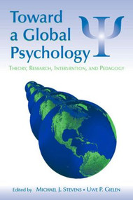 Toward a Global Psychology (Theory, Research, Intervention, and Pedagogy) by Michael J. Stevens, Uwe P. Gielen, 9780805853766