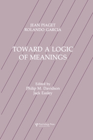 Toward A Logic of Meanings by Jean Piaget, Philip M. Davidson, Rolando Garcia, Philip Davidson, Jack Easley, 9781138985797