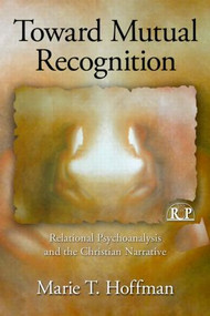 Toward Mutual Recognition (Relational Psychoanalysis and the Christian Narrative) - 9780415999144 by Marie T. Hoffman, 9780415999144