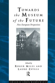 Towards the Museum of the Future (New European Perspectives) - 9780415513418 by Roger Miles, Lauro Zavala, 9780415513418