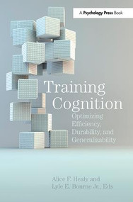 Training Cognition (Optimizing Efficiency, Durability, and Generalizability) by Alice F. Healy, Lyle E. Bourne, Jr., 9781138116993