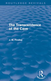 The Transcendence of the Cave (Routledge Revivals) (Sequel to The Discipline of the Cave) by John Niemeyer Findlay, 9780415685412