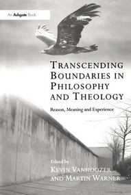 Transcending Boundaries in Philosophy and Theology (Reason, Meaning and Experience) by Kevin Vanhoozer, Martin Warner, 9780754653240