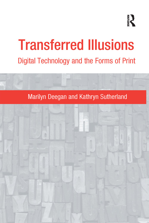 Transferred Illusions (Digital Technology and the Forms of Print) by Marilyn Deegan, Kathryn Sutherland, 9781138252271