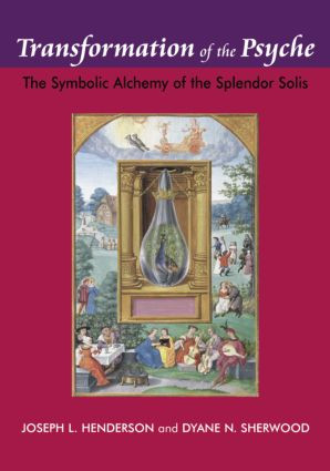 Transformation of the Psyche (The Symbolic Alchemy of the Splendor Solis) by Joseph L. Henderson, Dyane N. Sherwood, 9781138872608