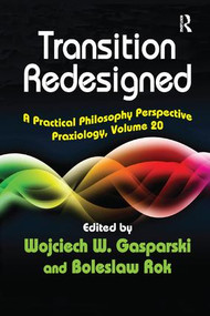 Transition Redesigned (A Practical Philosophy Perspective) by Wojciech W. Gasparski, 9781138517448