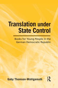 Translation Under State Control (Books for Young People in the German Democratic Republic) - 9781138828391 by Gaby Thomson-Wohlgemuth, 9781138828391