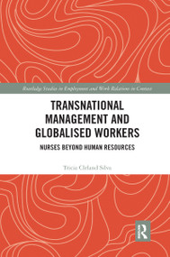 Transnational Management and Globalised Workers (Nurses Beyond Human Resources) by Tricia Cleland Silva, 9780367734008