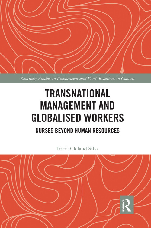 Transnational Management and Globalised Workers (Nurses Beyond Human Resources) by Tricia Cleland Silva, 9780367734008