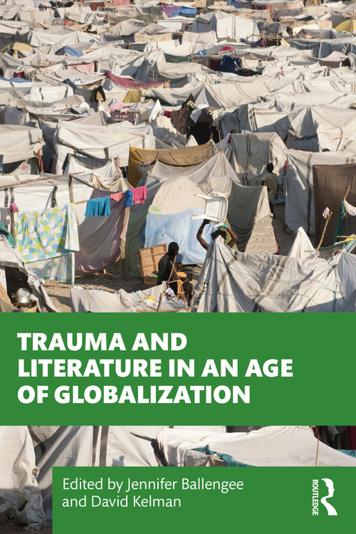 Trauma and Literature in an Age of Globalization by Jennifer Ballengee, David Kelman, 9780367520816
