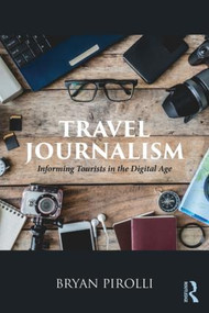Travel Journalism (Informing Tourists in the Digital Age) - 9781138086975 by Bryan Pirolli, 9781138086975