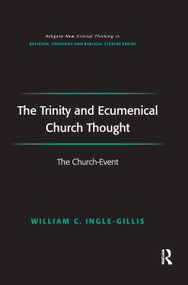 The Trinity and Ecumenical Church Thought (The Church-Event) by William C. Ingle-Gillis, 9781138259522
