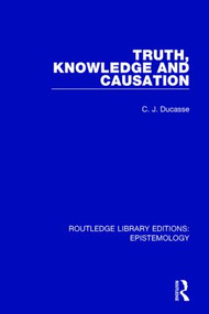 Truth, Knowledge and Causation - 9781138909007 by C. J. Ducasse, 9781138909007