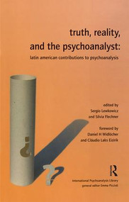 Truth, Reality and the Psychoanalyst (Latin American Contributions to Psychoanalysis) by Silvia Flechner, 9780952390565