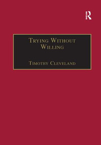 Trying Without Willing (An Essay in the Philosophy of Mind) by Timothy Cleveland, 9781138267565