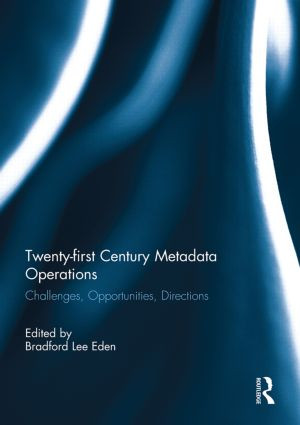 Twenty-first Century Metadata Operations (Challenges, Opportunities, Directions) - 9780415851787 by Bradford Lee Eden, 9780415851787