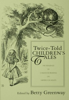 Twice-Told Children's Tales (The Influence of Childhood Reading on Writers for Adults) - 9780415867153 by Betty Greenway, 9780415867153