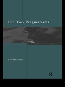 The Two Pragmatisms (From Peirce to Rorty) by Howard Mounce, 9780415152839
