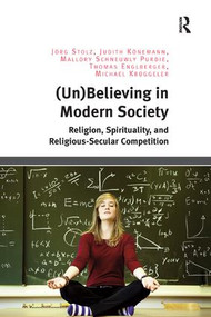 (Un)Believing in Modern Society (Religion, Spirituality, and Religious-Secular Competition) - 9781138548770 by Jörg Stolz, Judith Könemann, Mallory Schneuwly Purdie, Thomas Englberger, Michael Krüggeler, 9781138548770