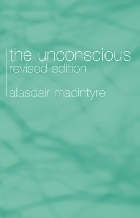 The Unconscious (A Conceptual Analysis) by Alasdair Chalmers MacIntyre, 9780415333047