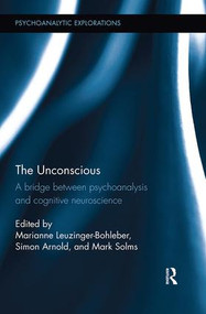 The Unconscious (A bridge between psychoanalysis and cognitive neuroscience) by Marianne Leuzinger-Bohleber, Simon Arnold, Mark Solms, 9781138579651