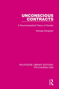 Unconscious Contracts (A Psychoanalytical Theory of Society) by Michael Allingham, 9781138938793