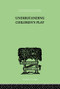 Understanding Children's Play by Ruth E. Hartley, Lawrence K. Frank, Richard M. Goldenson, 9780415864411