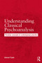 Understanding Classical Psychoanalysis (Freudian concepts in contemporary practice) by Ahmed Fayek, 9781138218277