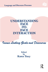 Understanding Face-to-face Interaction (Issues Linking Goals and Discourse) by Karen Tracy, 9780805809077