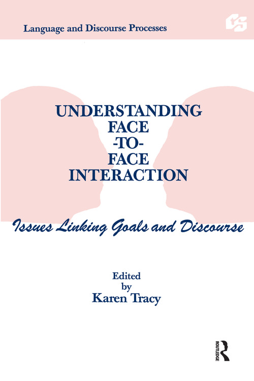 Understanding Face-to-face Interaction (Issues Linking Goals and Discourse) by Karen Tracy, 9780805809077