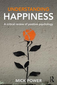 Understanding Happiness (A critical review of positive psychology) by Mick Power, 9781138929241