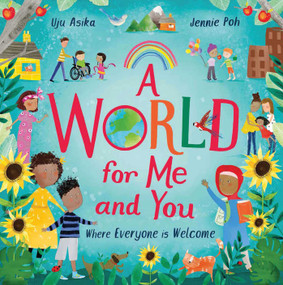 A World For Me and You (Where Everyone is Welcome) by Uju Asika, Jennie Poh, 9781623711085