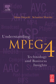 Understanding MPEG 4 (Technology and Business Insights) by Sebastian Moeritz, Klaus Diepold, 9780240805948