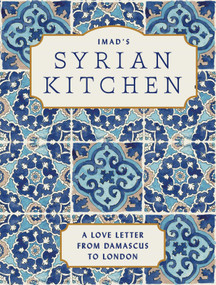 Imad's Syrian Kitchen (A Love Letter to Damascus) by Imad Alarnab, Andy Sewell, EVI-O Studios, 9781623711160
