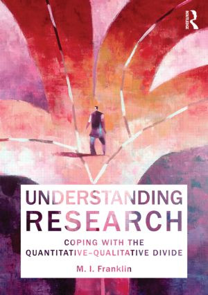 Understanding Research (Coping with the Quantitative - Qualitative Divide) - 9780415490801 by M.I. Franklin, 9780415490801