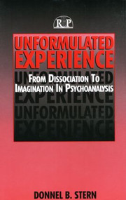 Unformulated Experience (From Dissociation to Imagination in Psychoanalysis) by Donnel B. Stern, 9780881634051